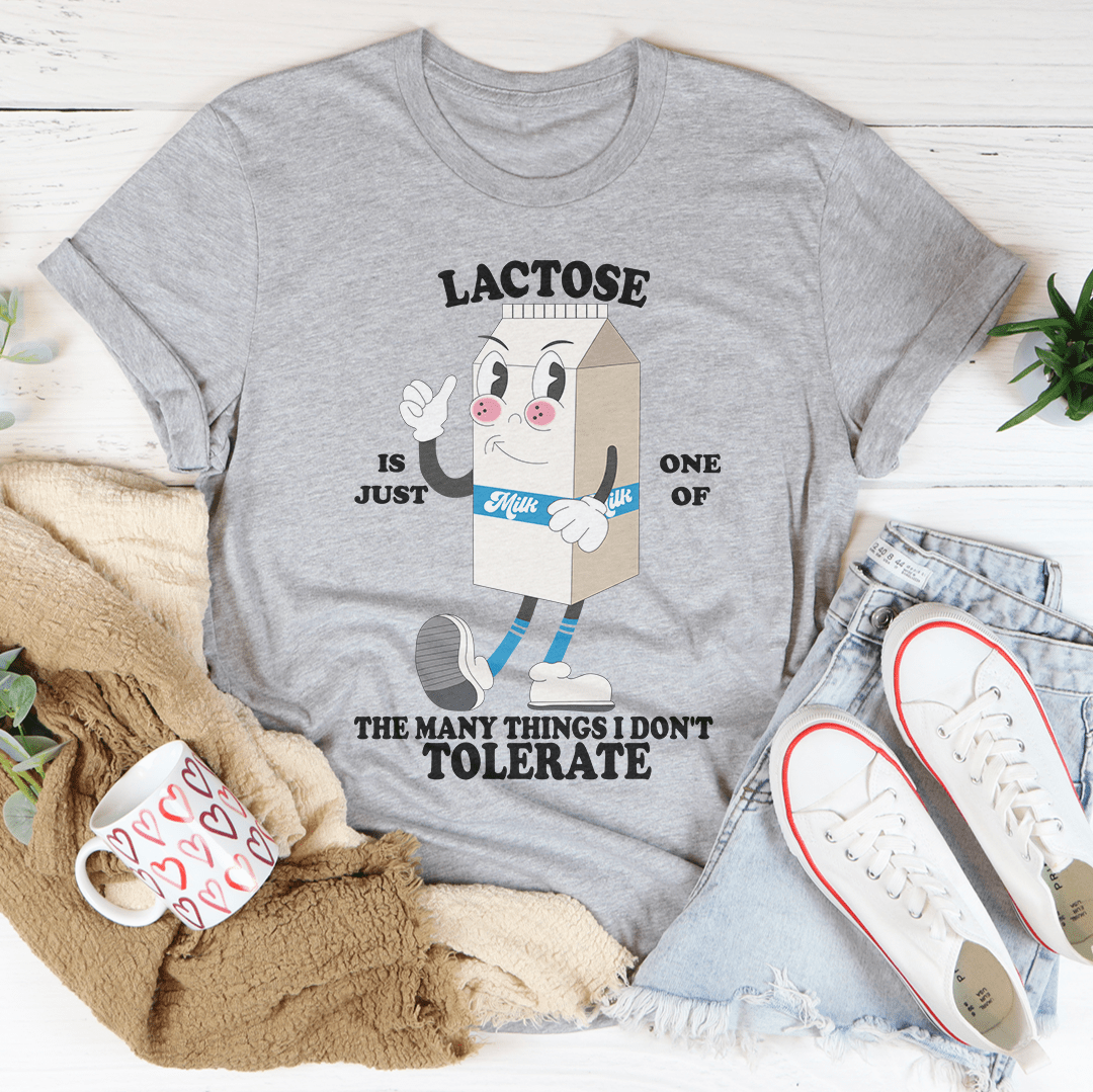 Lactose Is Just One Of The Many Thing I Don't Tolerate Tee