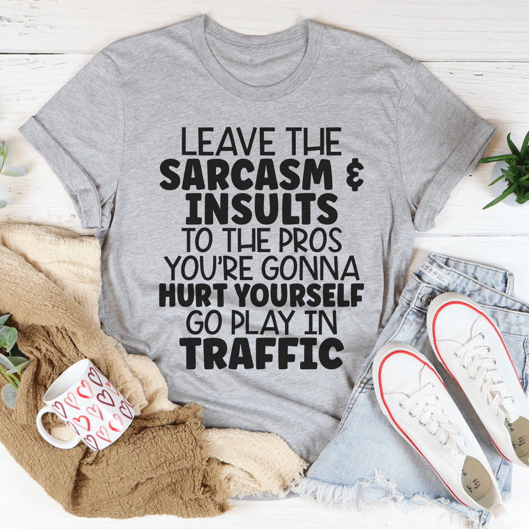 Leave The Sarcasm & Insults To The Pros Tee shopmerchmallow Leave The Sarcasm & Insults To The Pros Tee
