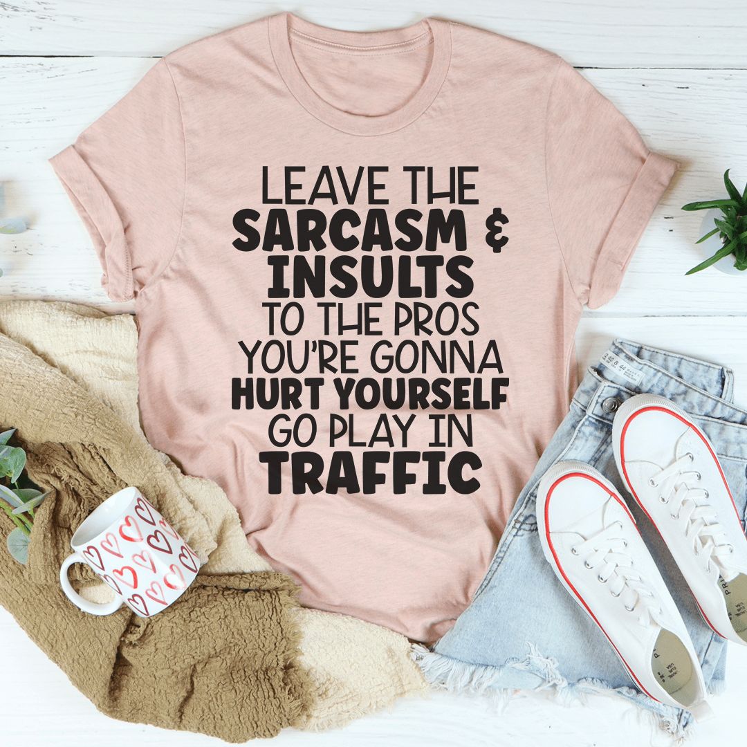 Leave The Sarcasm & Insults To The Pros Tee shopmerchmallow Leave The Sarcasm & Insults To The Pros Tee