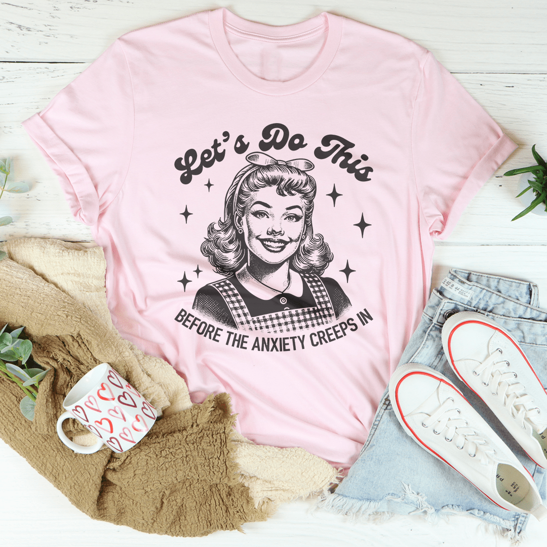 Let's Do This Before The Anxiety Creeps In Tee shopmerchmallow Let's Do This Before The Anxiety Creeps In Tee