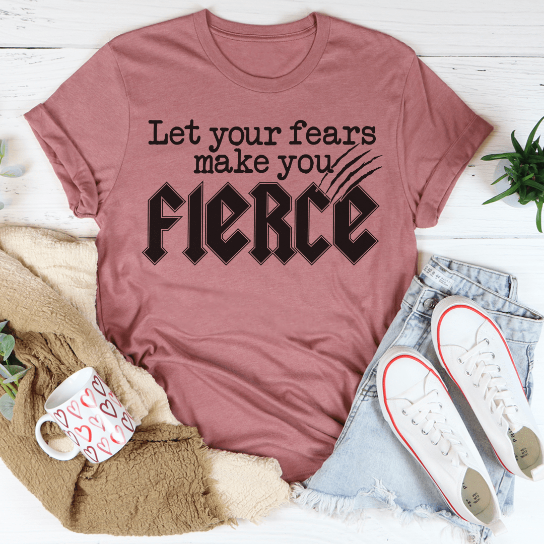 Let Your Fears Make You Fierce Tee shopmerchmallow Let Your Fears Make You Fierce Tee