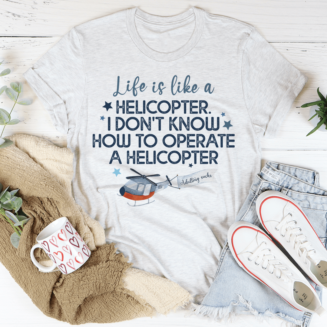 Life Is Like A Helicopter Tee shopmerchmallow Life Is Like A Helicopter Tee