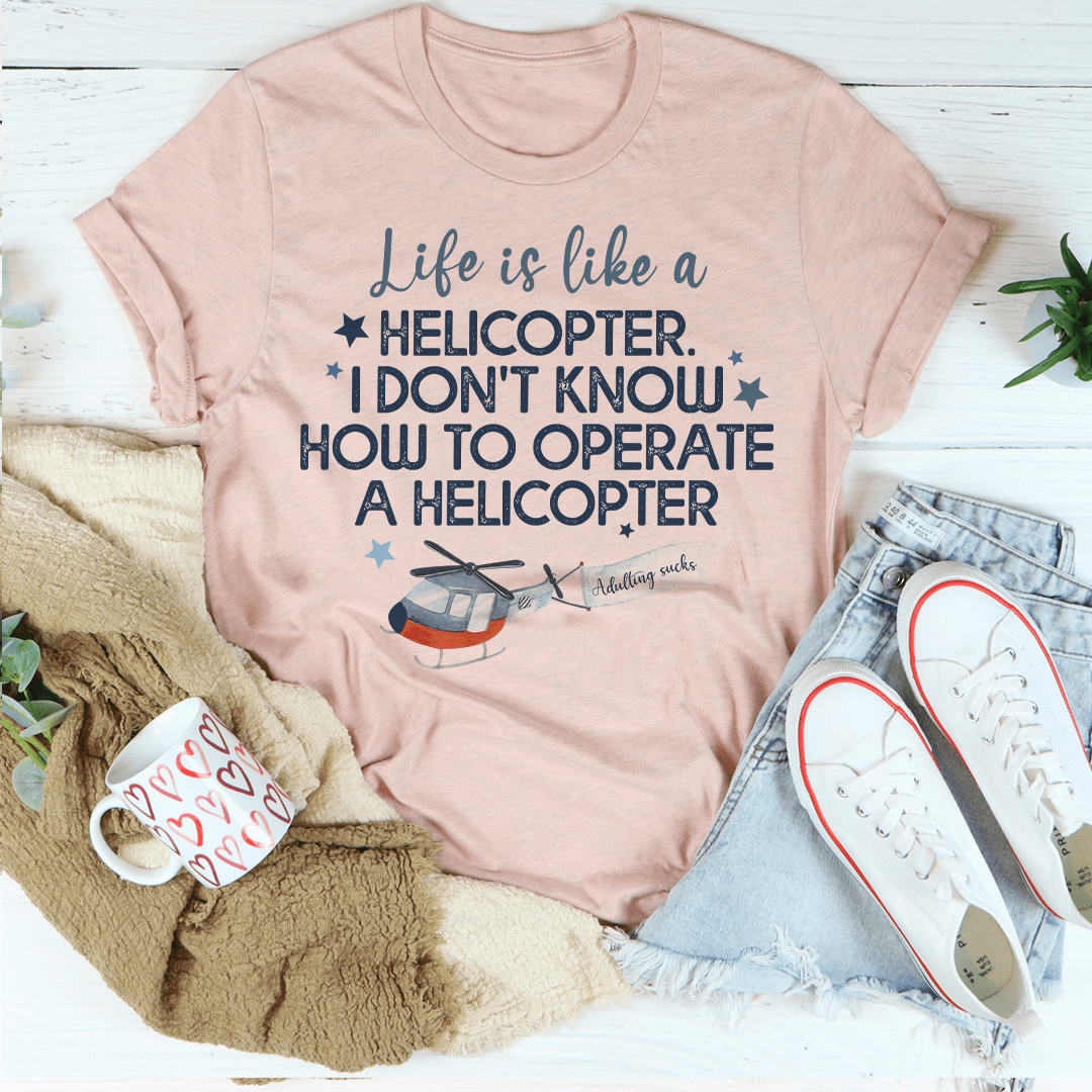 Life Is Like A Helicopter Tee shopmerchmallow Life Is Like A Helicopter Tee
