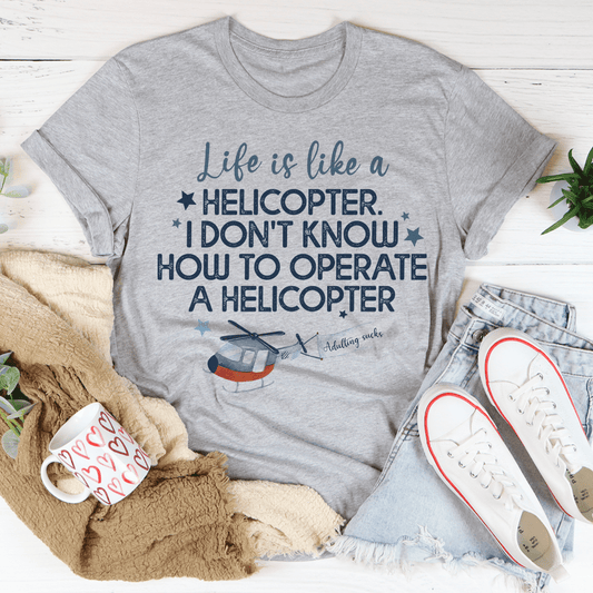 Life Is Like A Helicopter Tee shopmerchmallow Life Is Like A Helicopter Tee