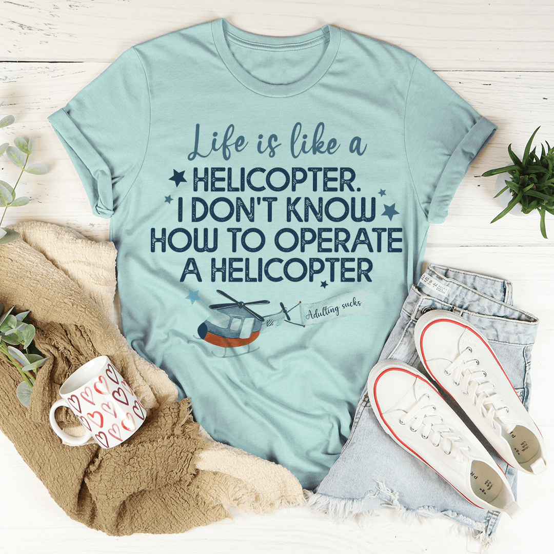 Life Is Like A Helicopter Tee shopmerchmallow Life Is Like A Helicopter Tee