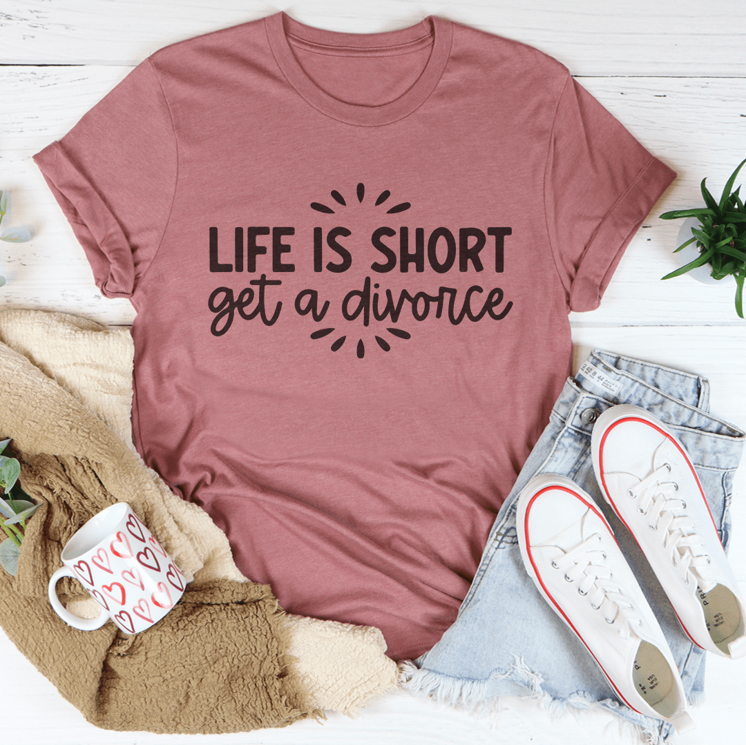 Life Is Short Get A Divorce Tee shopmerchmallow Life Is Short Get A Divorce Tee