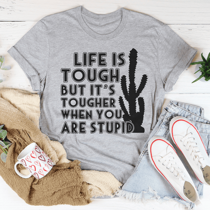 Life Is Tough But It's Tougher When You Are Stupid Tee shopmerchmallow Life Is Tough But It's Tougher When You Are Stupid Tee