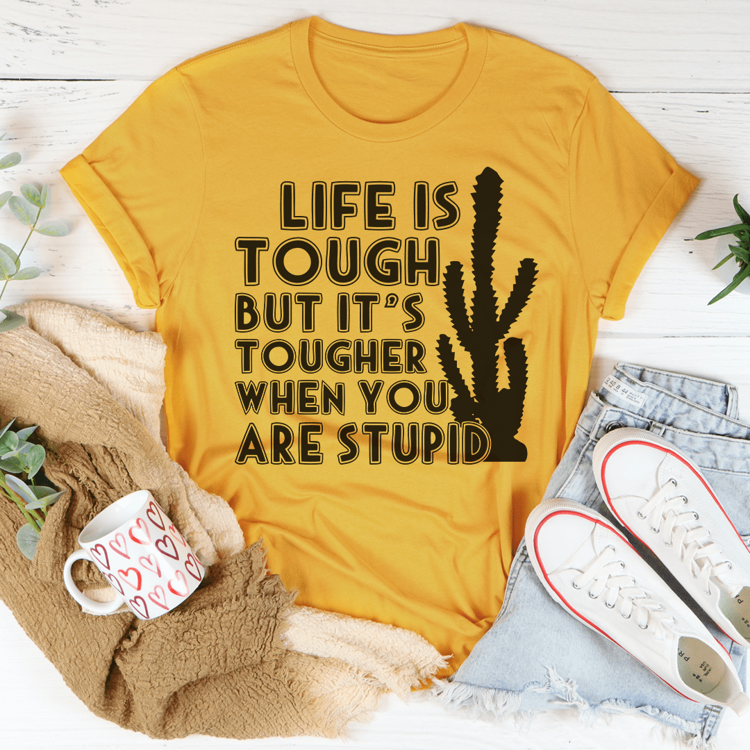 Life Is Tough But It's Tougher When You Are Stupid Tee shopmerchmallow Life Is Tough But It's Tougher When You Are Stupid Tee
