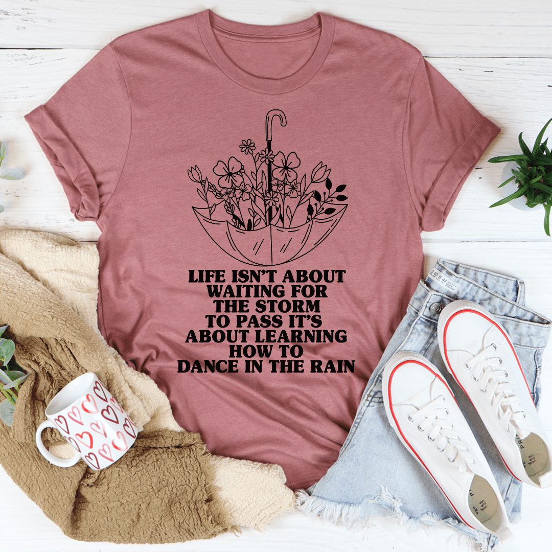 Life Isn't About Waiting For The Storm To Pass Tee shopmerchmallow Life Isn't About Waiting For The Storm To Pass Tee
