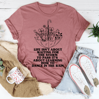 Life Isn't About Waiting For The Storm To Pass Tee shopmerchmallow Life Isn't About Waiting For The Storm To Pass Tee