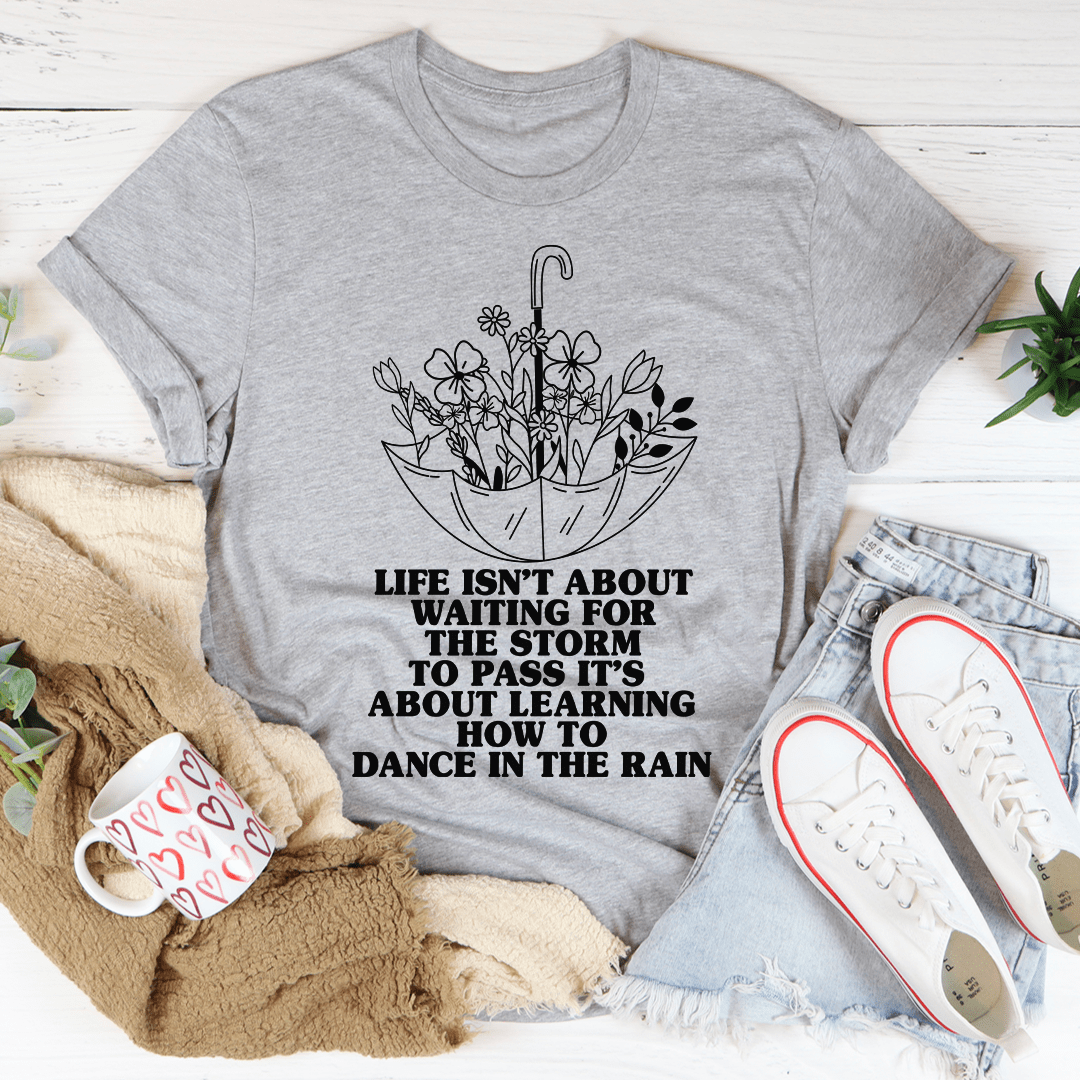 Life Isn't About Waiting For The Storm To Pass Tee shopmerchmallow Life Isn't About Waiting For The Storm To Pass Tee