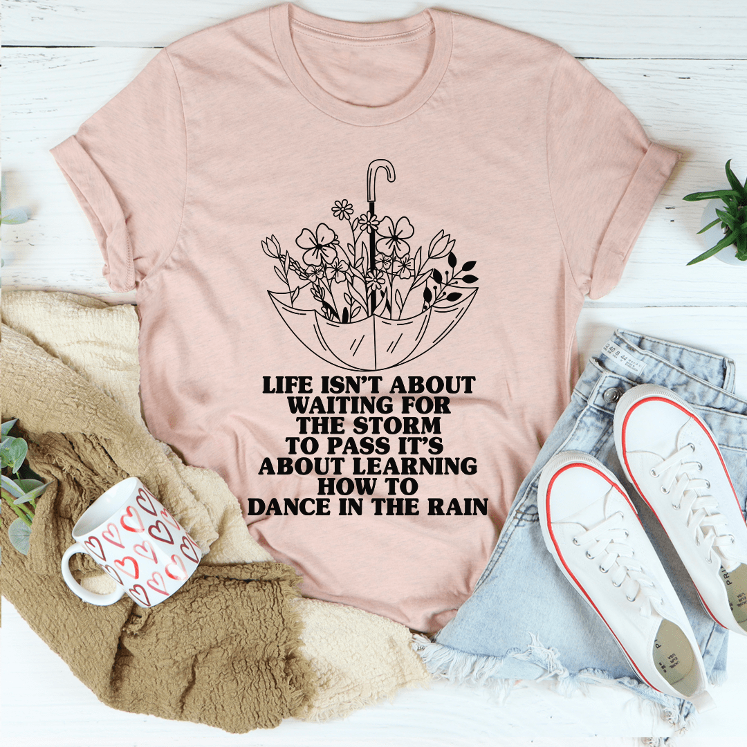 Life Isn't About Waiting For The Storm To Pass Tee shopmerchmallow Life Isn't About Waiting For The Storm To Pass Tee