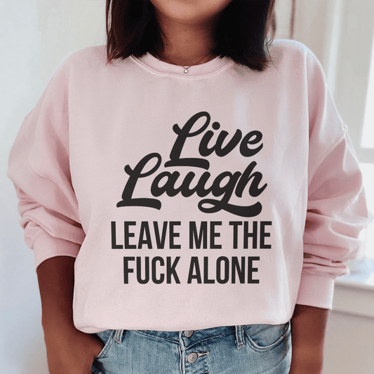 Live Laugh Leave Me Alone shopmerchmallow Live Laugh Leave Me Alone