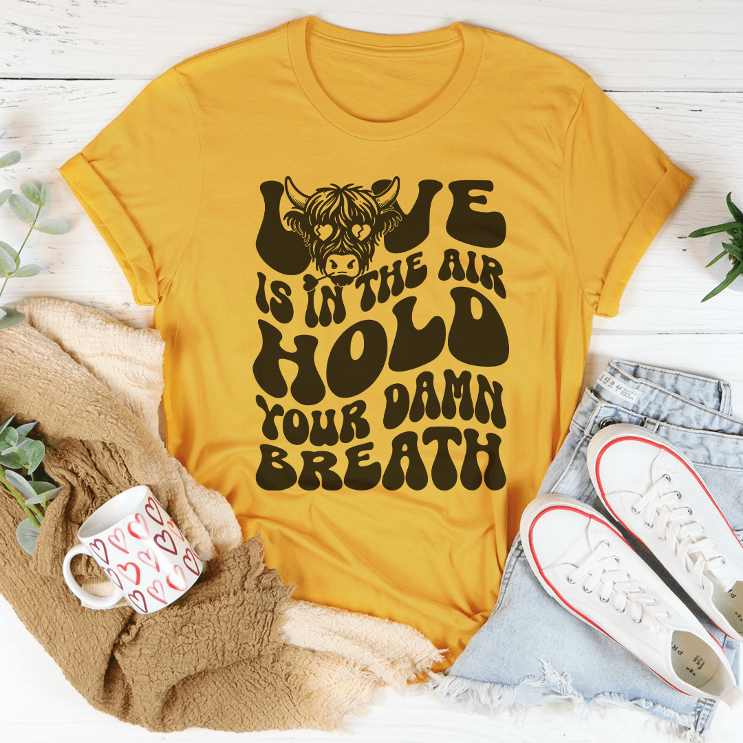 Love Is In The Air Hold Your Damn Breath Tee shopmerchmallow Love Is In The Air Hold Your Damn Breath Tee