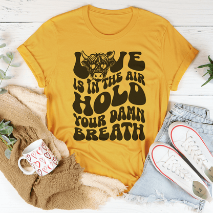 Love Is In The Air Hold Your Damn Breath Tee shopmerchmallow Love Is In The Air Hold Your Damn Breath Tee