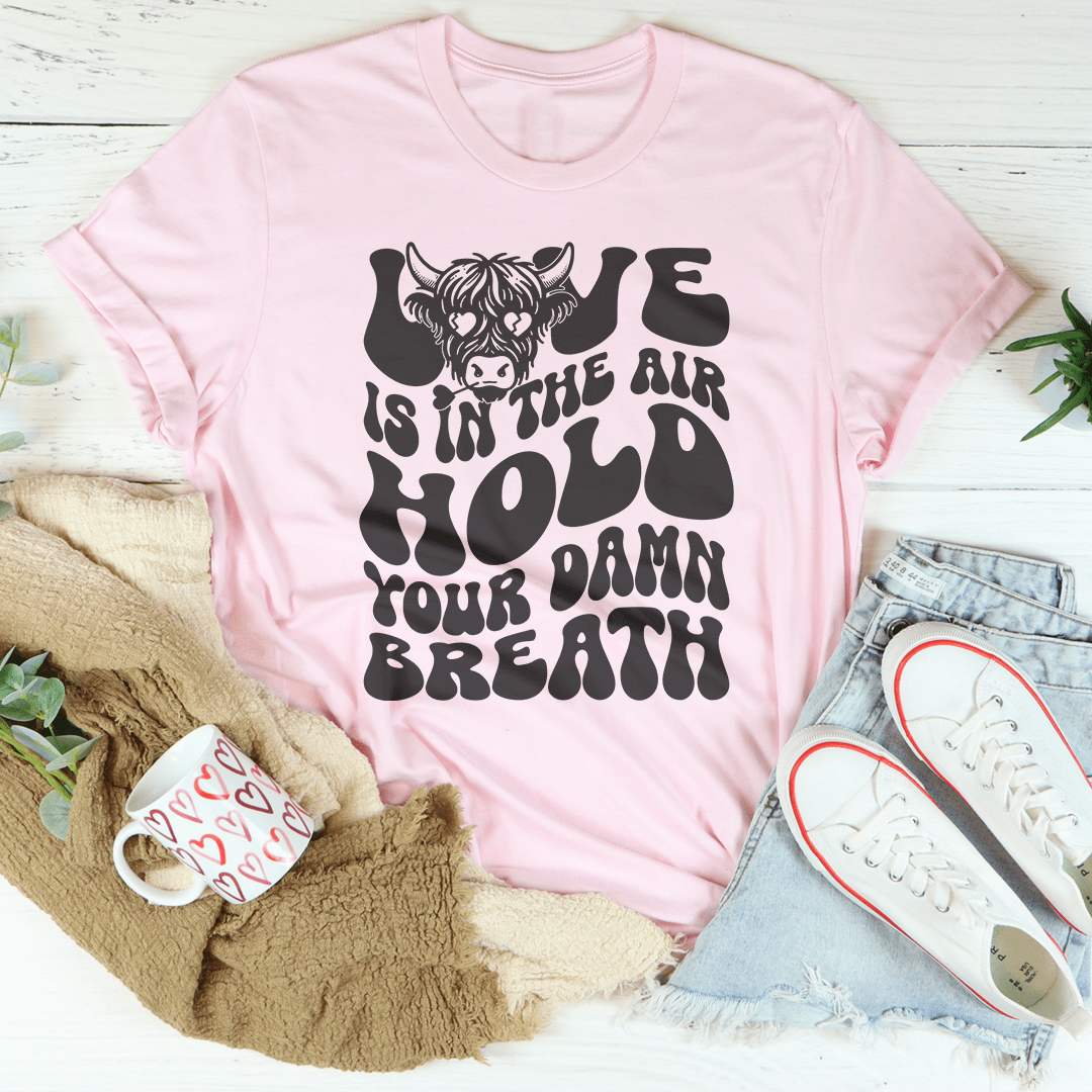 Love Is In The Air Hold Your Damn Breath Tee shopmerchmallow Love Is In The Air Hold Your Damn Breath Tee