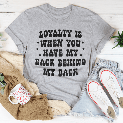 Loyalty Is When You Have My Back Tee shopmerchmallow Loyalty Is When You Have My Back Tee