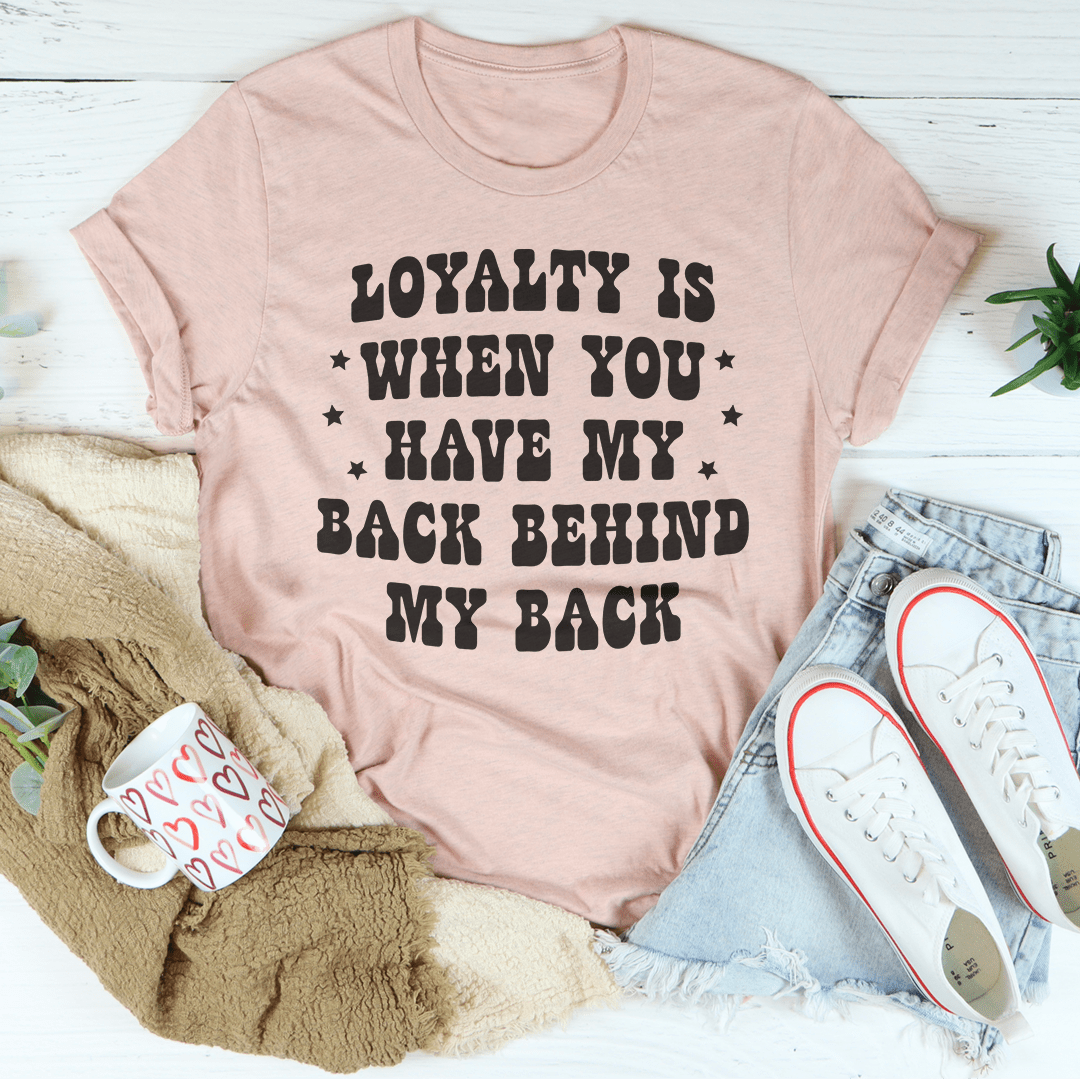 Loyalty Is When You Have My Back Tee shopmerchmallow Loyalty Is When You Have My Back Tee