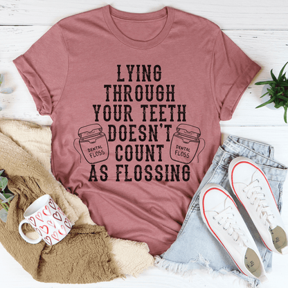 Lying Through Your Teeth Doesn't Count As Flossing Tee shopmerchmallow Lying Through Your Teeth Doesn't Count As Flossing Tee
