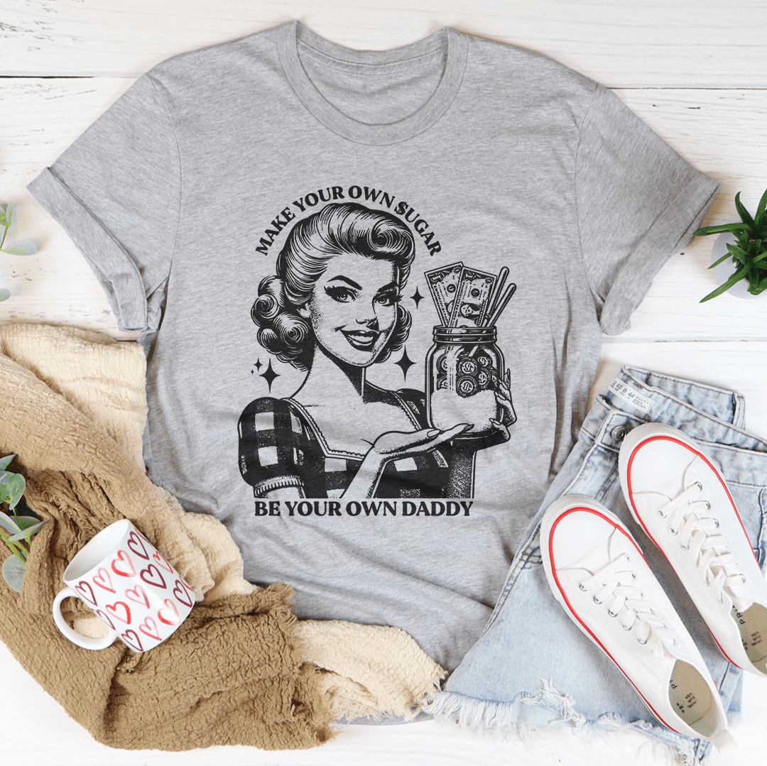 Make Your Own Sugar Be Your Own Daddy Tee shopmerchmallow Make Your Own Sugar Be Your Own Daddy Tee