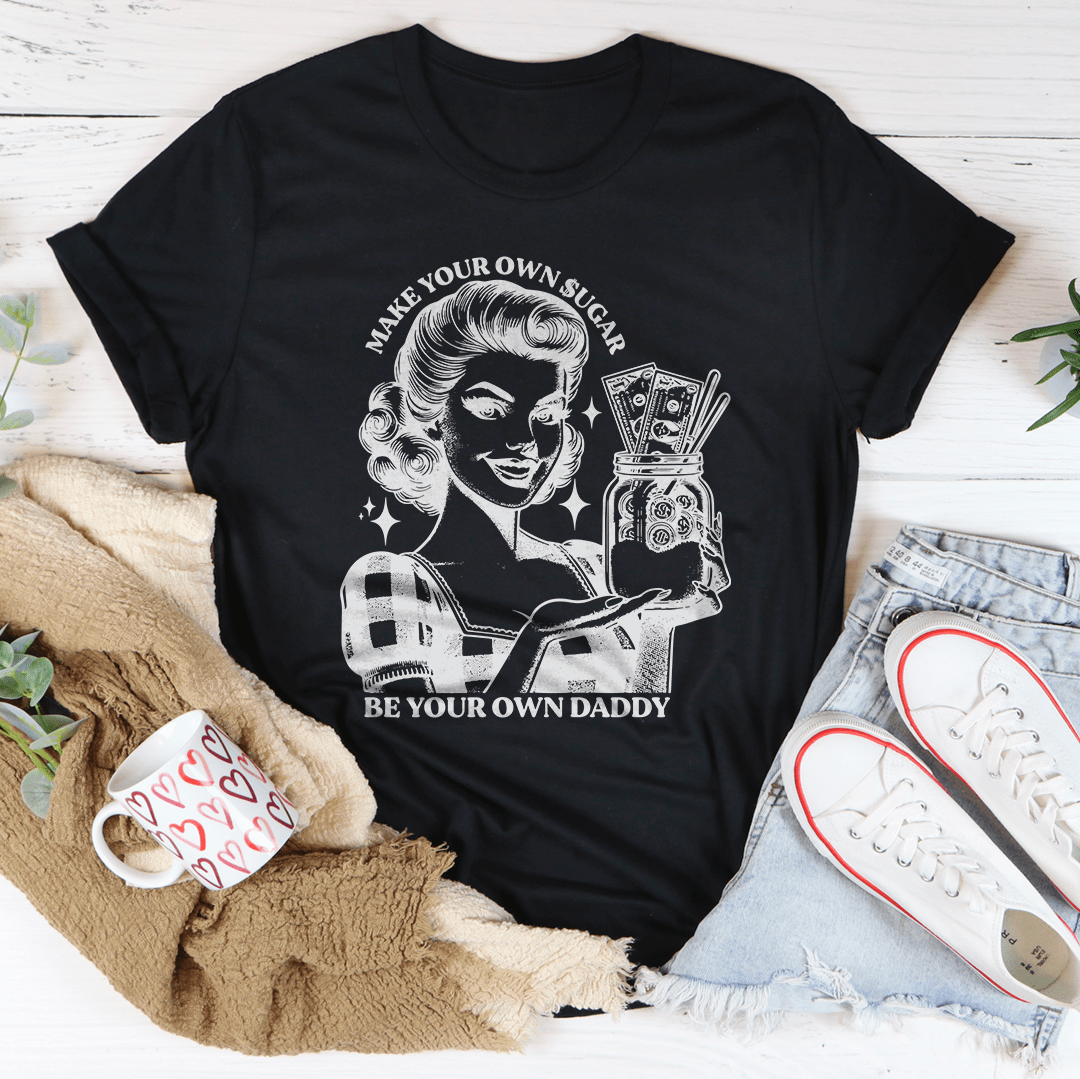 Make Your Own Sugar Be Your Own Daddy Tee shopmerchmallow Make Your Own Sugar Be Your Own Daddy Tee