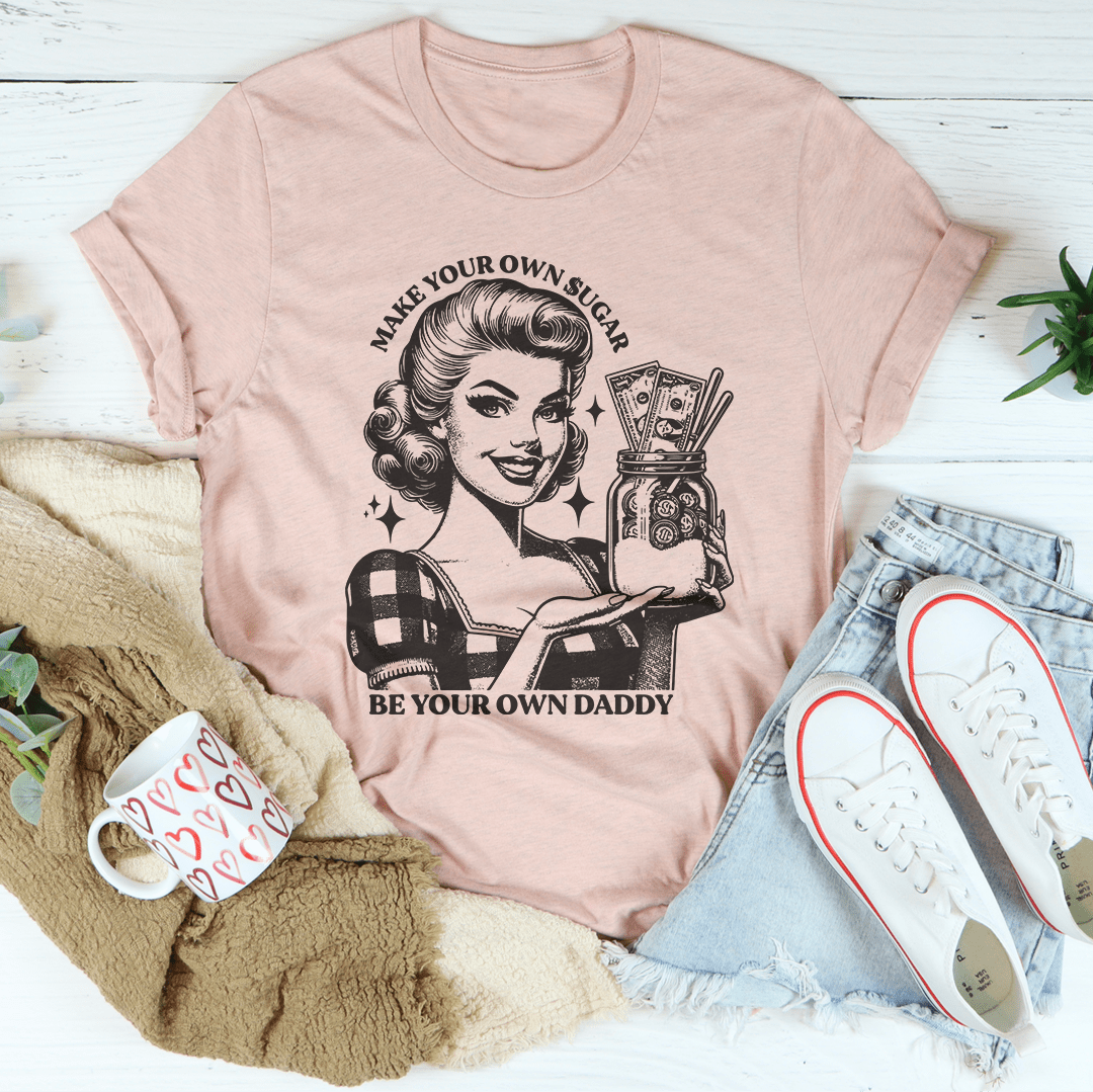 Make Your Own Sugar Be Your Own Daddy Tee shopmerchmallow Make Your Own Sugar Be Your Own Daddy Tee