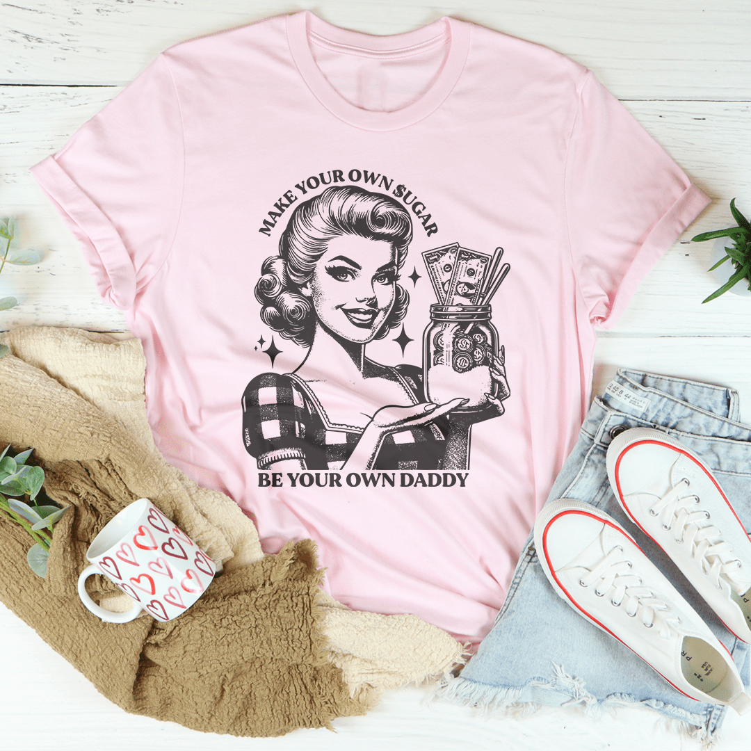 Make Your Own Sugar Be Your Own Daddy Tee shopmerchmallow Make Your Own Sugar Be Your Own Daddy Tee