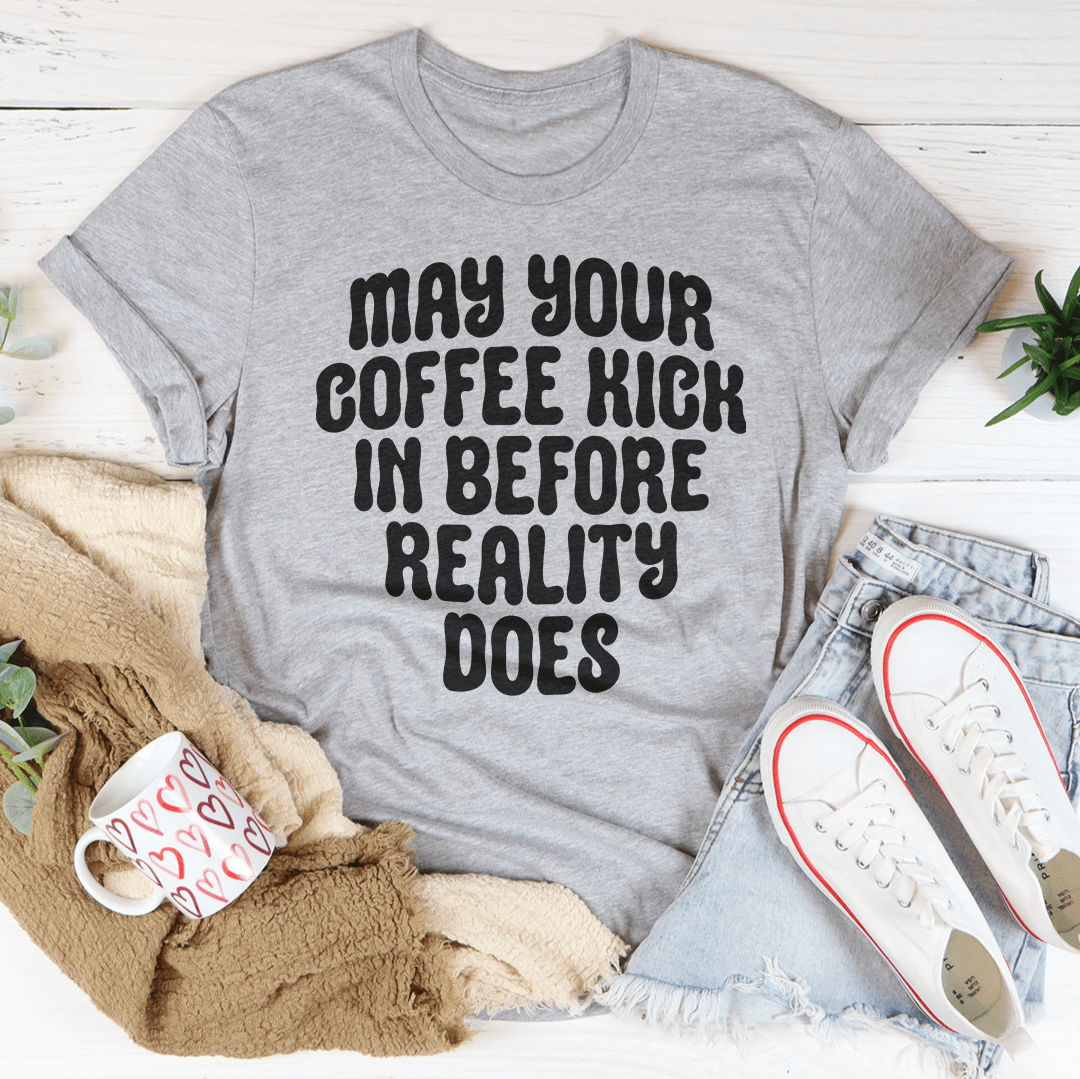 May Your Coffee Kick In Before Reality Does Tee shopmerchmallow May Your Coffee Kick In Before Reality Does Tee