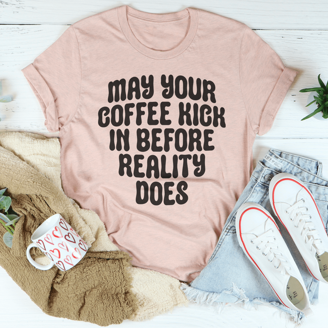 May Your Coffee Kick In Before Reality Does Tee shopmerchmallow May Your Coffee Kick In Before Reality Does Tee