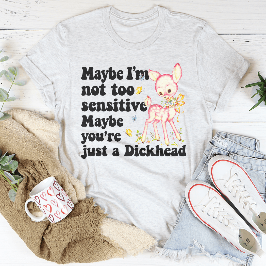 Maybe I'm Not Too Sensitive Tee shopmerchmallow Maybe I'm Not Too Sensitive Tee