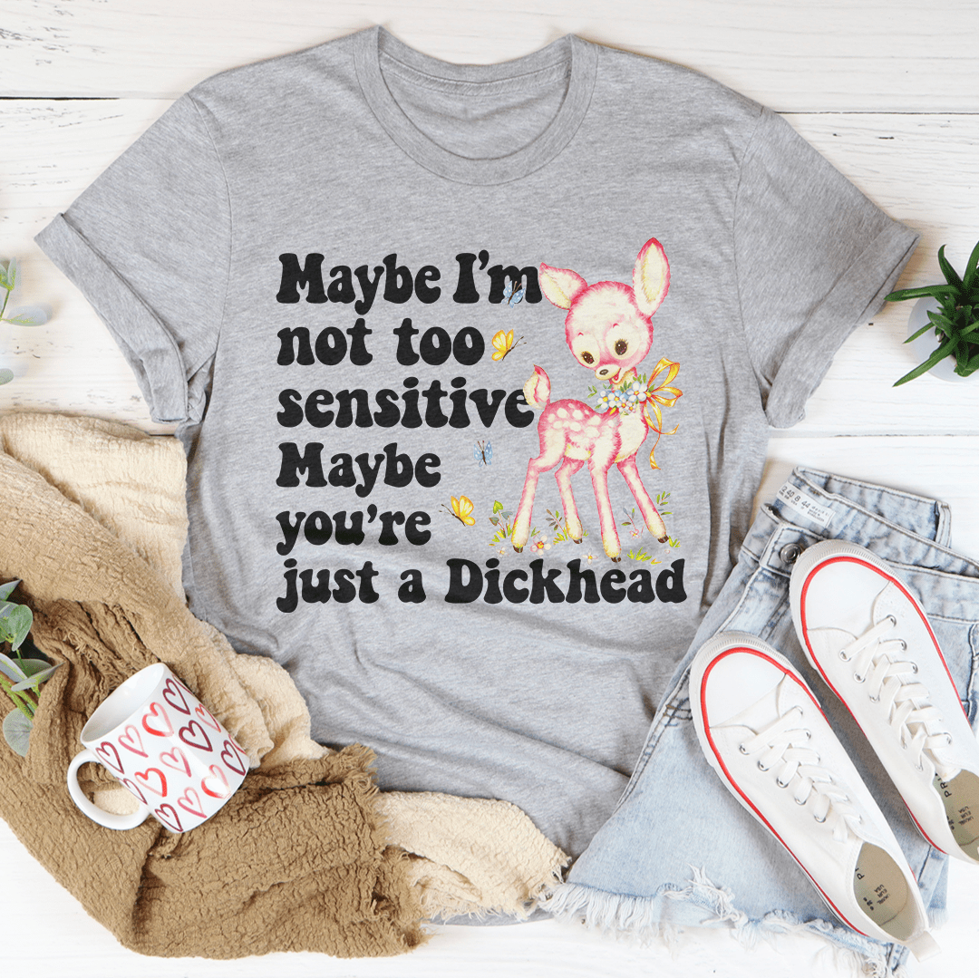 Maybe I'm Not Too Sensitive Tee shopmerchmallow Maybe I'm Not Too Sensitive Tee