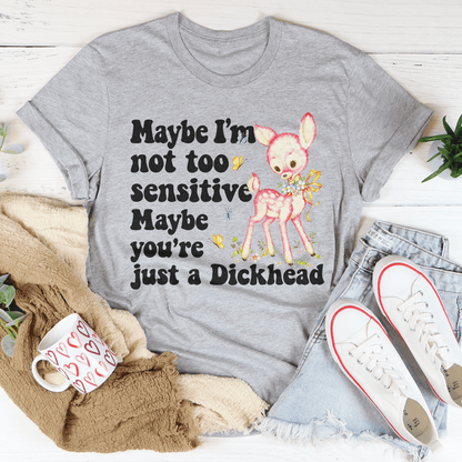 Maybe I'm Not Too Sensitive Tee shopmerchmallow Maybe I'm Not Too Sensitive Tee