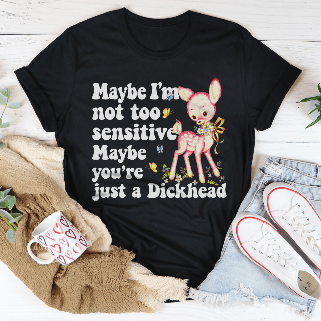 Maybe I'm Not Too Sensitive Tee shopmerchmallow Maybe I'm Not Too Sensitive Tee