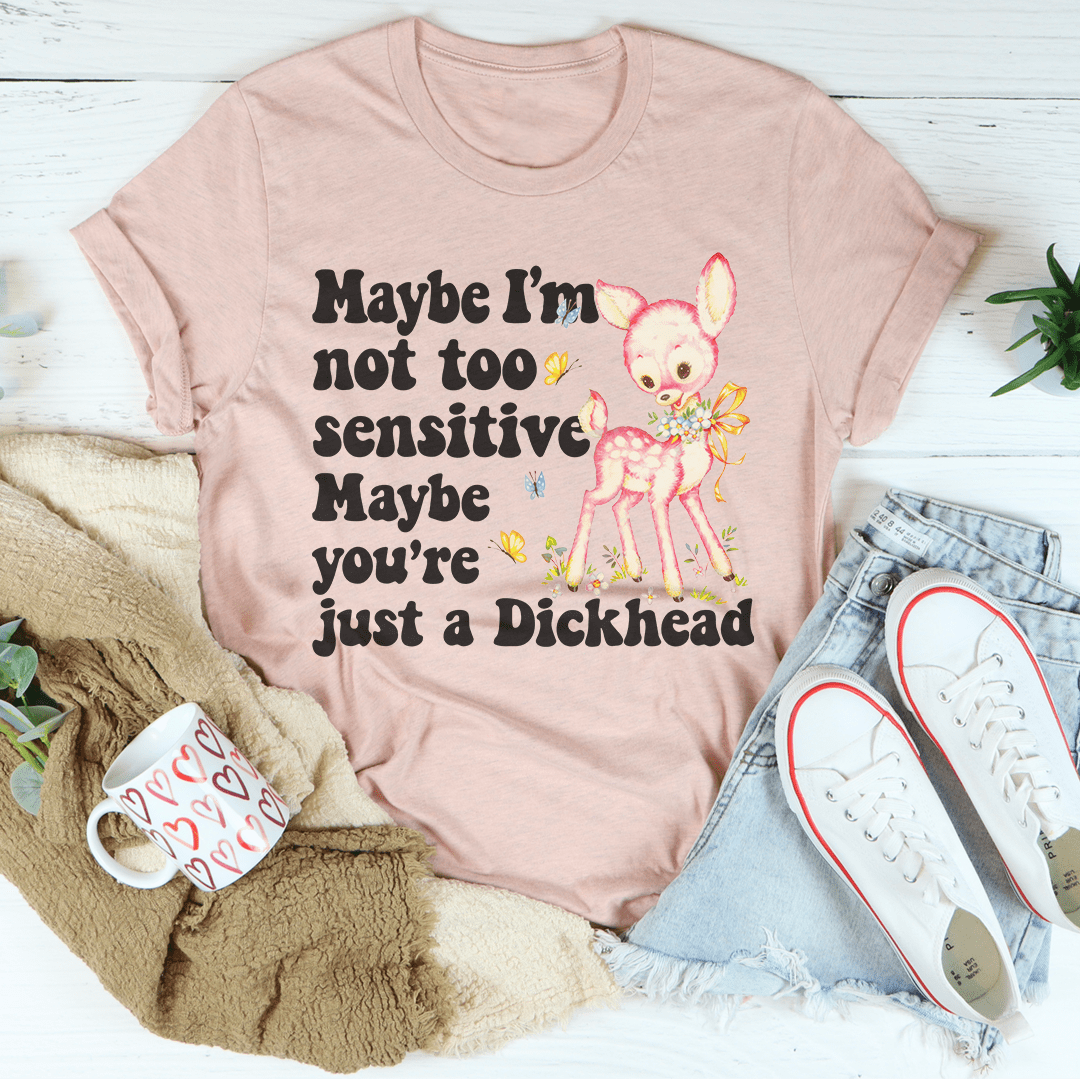 Maybe I'm Not Too Sensitive Tee shopmerchmallow Maybe I'm Not Too Sensitive Tee