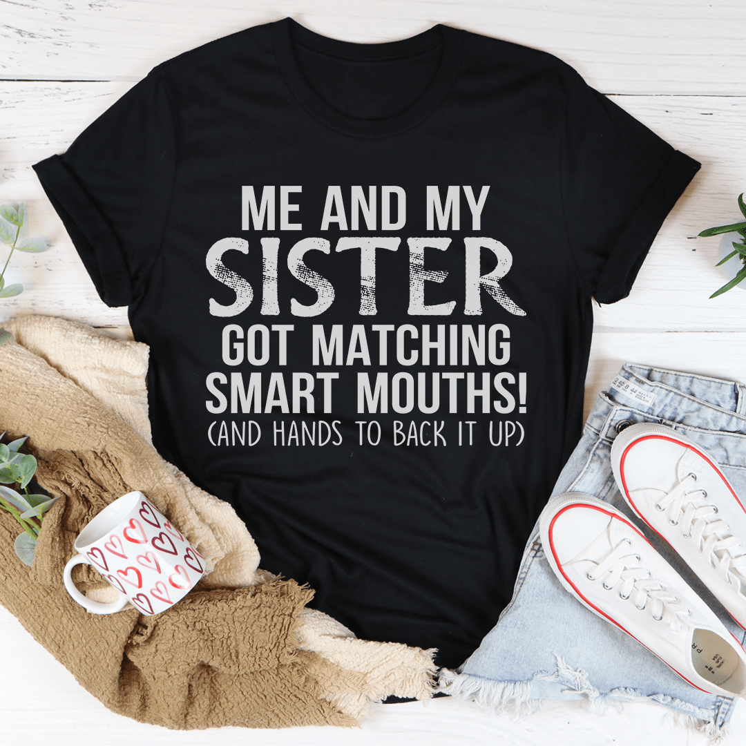 Me And My Sister Got Matching Smart Mouths Tee shopmerchmallow Me And My Sister Got Matching Smart Mouths Tee