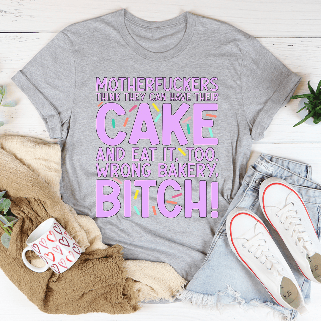 MFs Think They Can Have Their Cake And Eat It Too Tee shopmerchmallow MFs Think They Can Have Their Cake And Eat It Too Tee