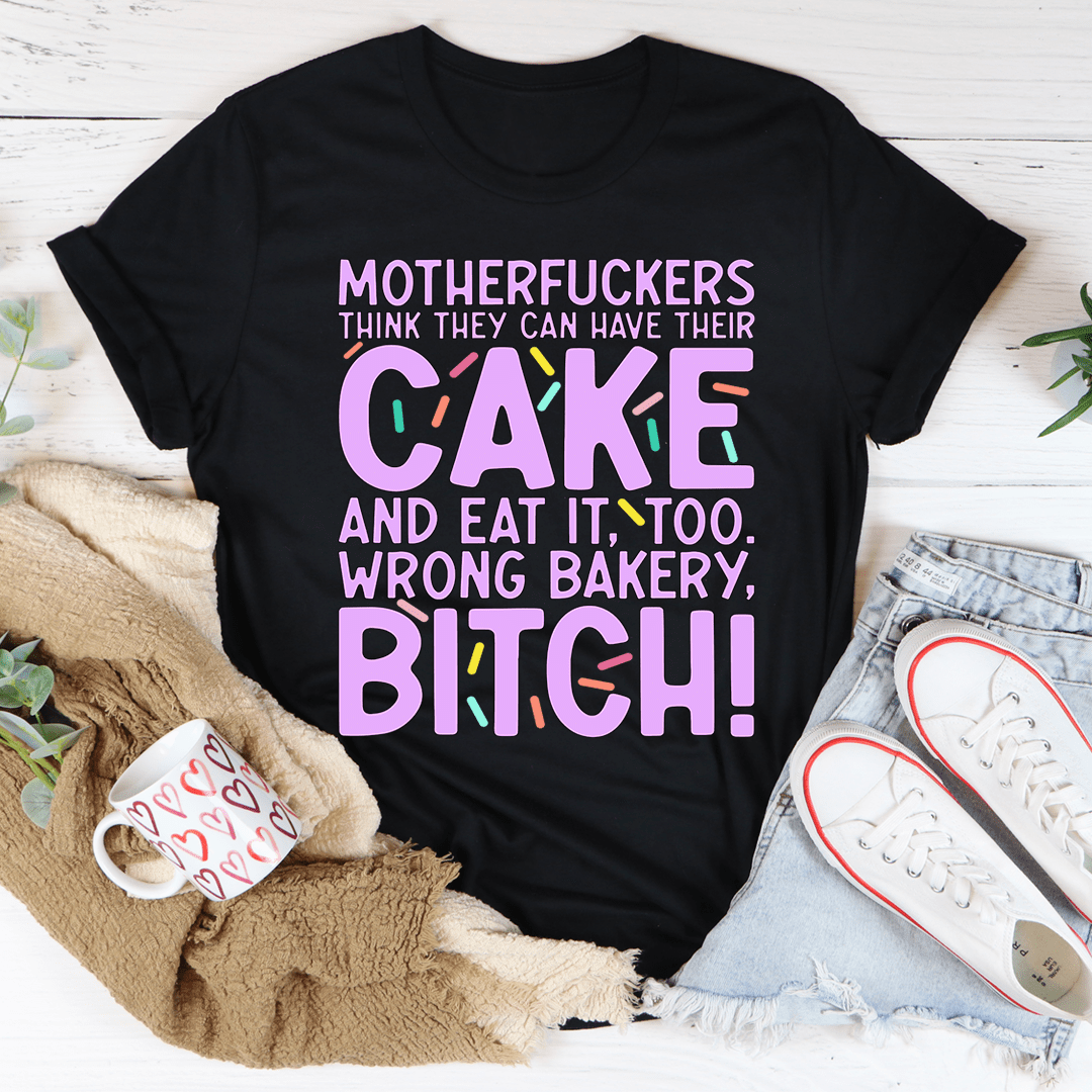 MFs Think They Can Have Their Cake And Eat It Too Tee shopmerchmallow MFs Think They Can Have Their Cake And Eat It Too Tee