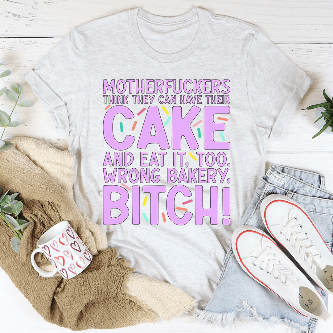 MFs Think They Can Have Their Cake And Eat It Too Tee shopmerchmallow MFs Think They Can Have Their Cake And Eat It Too Tee