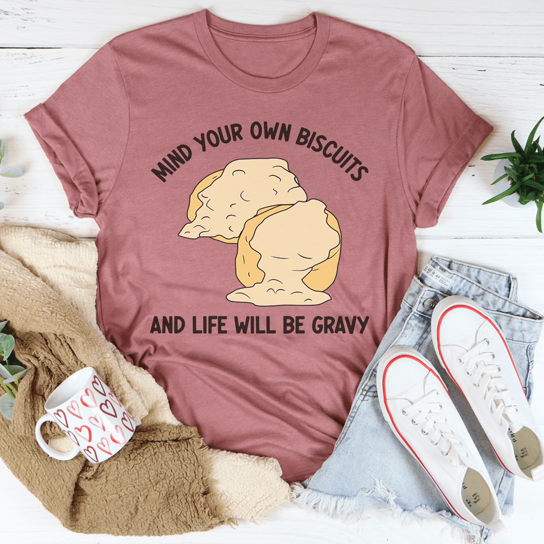 Mind Your Own Biscuits And Life Will Be Gravy Tee shopmerchmallow Mind Your Own Biscuits And Life Will Be Gravy Tee