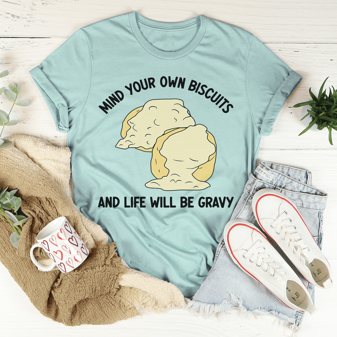 Mind Your Own Biscuits And Life Will Be Gravy Tee shopmerchmallow Mind Your Own Biscuits And Life Will Be Gravy Tee