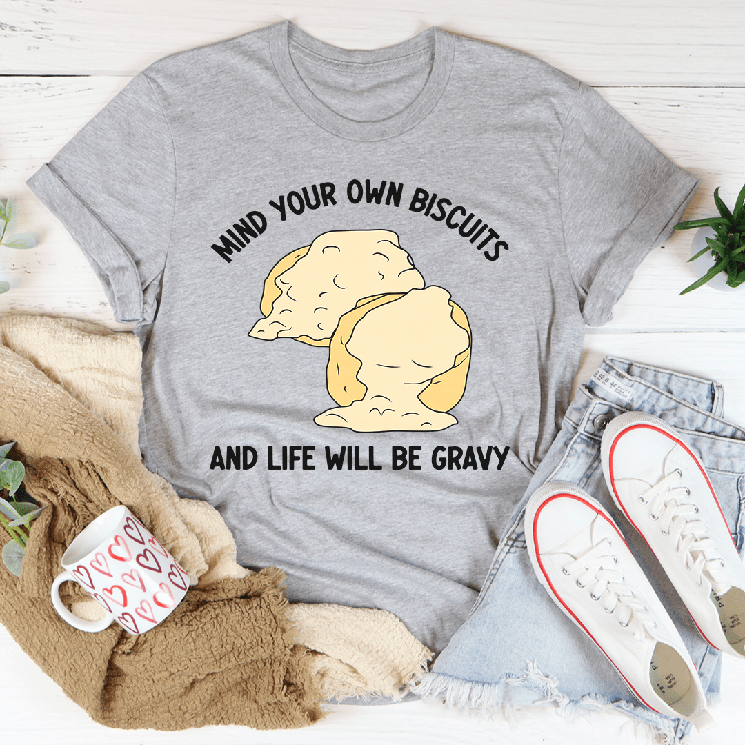 Mind Your Own Biscuits And Life Will Be Gravy Tee shopmerchmallow Mind Your Own Biscuits And Life Will Be Gravy Tee