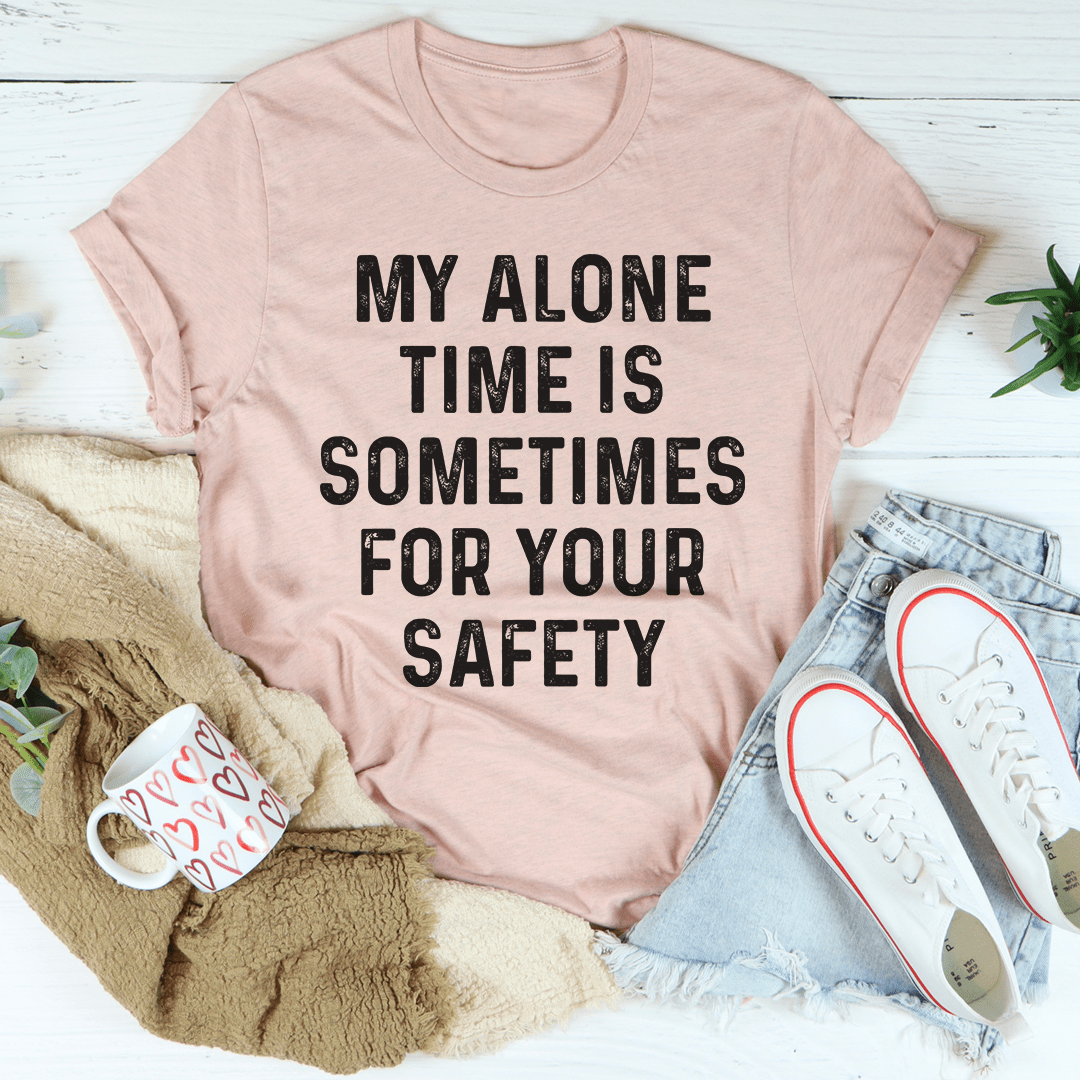 My Alone Time Is Sometimes For Your Safety Tee shopmerchmallow My Alone Time Is Sometimes For Your Safety Tee