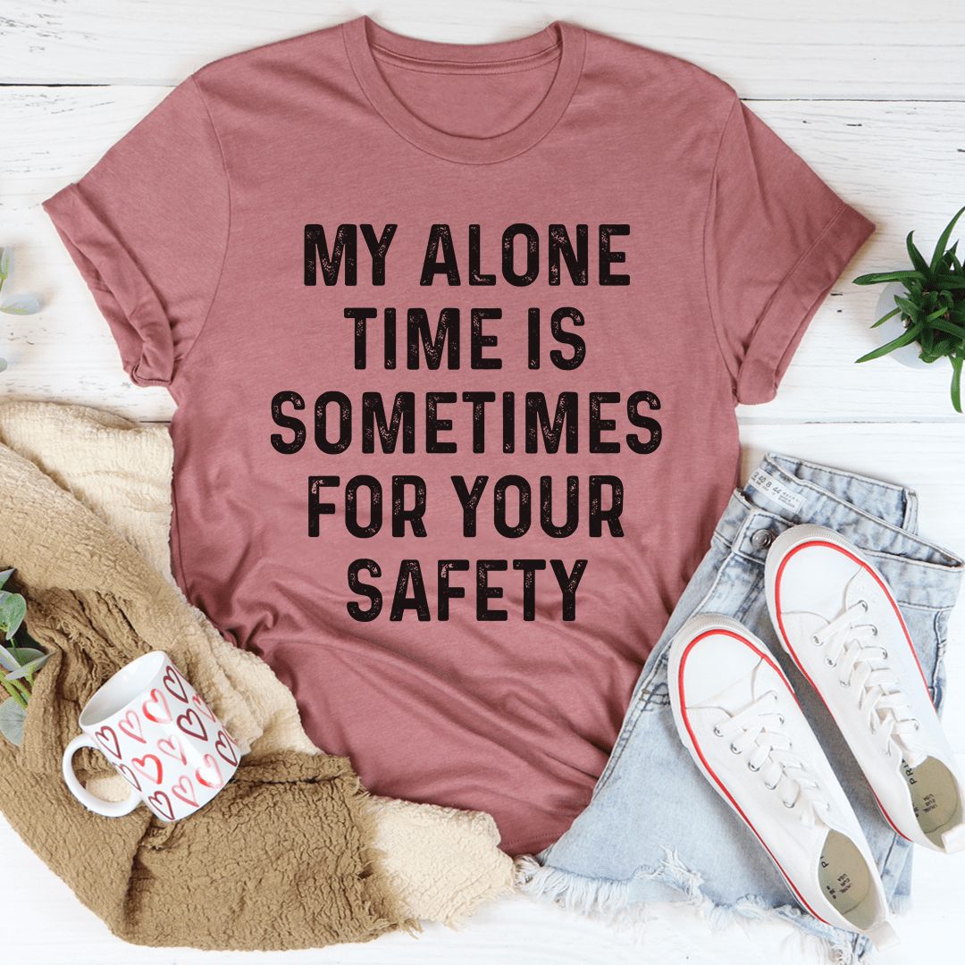 My Alone Time Is Sometimes For Your Safety Tee shopmerchmallow My Alone Time Is Sometimes For Your Safety Tee