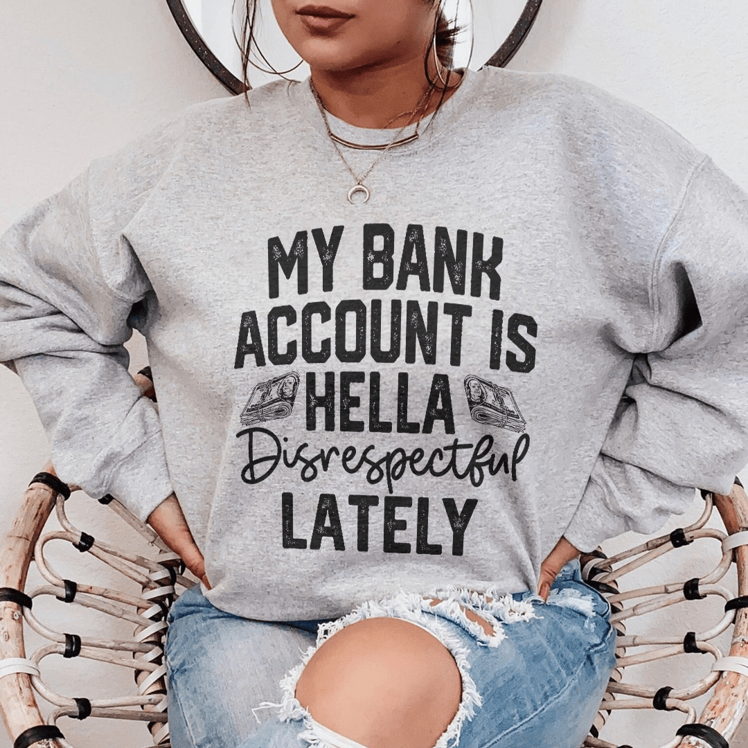 My Bank Account Is Hella Disrespectful Lately shopmerchmallow My Bank Account Is Hella Disrespectful Lately