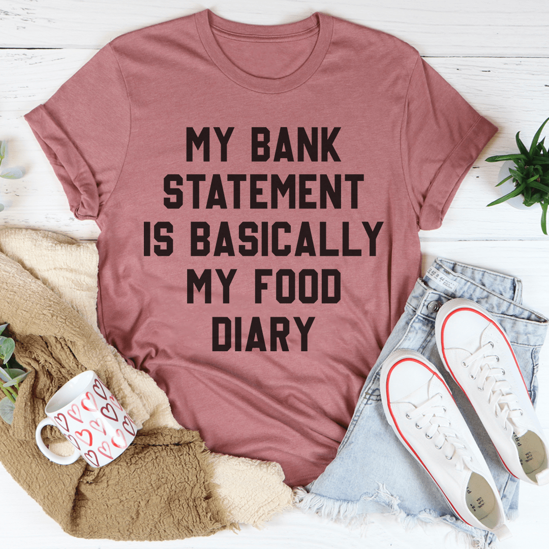 My Bank Statement Is Basically My Food Diary Tee shopmerchmallow My Bank Statement Is Basically My Food Diary Tee