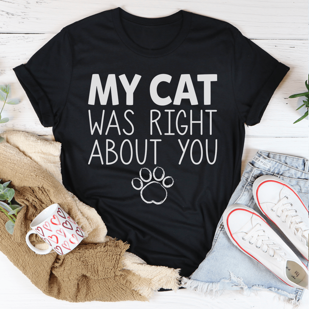 My Cat Was Right About You Tee shopmerchmallow My Cat Was Right About You Tee