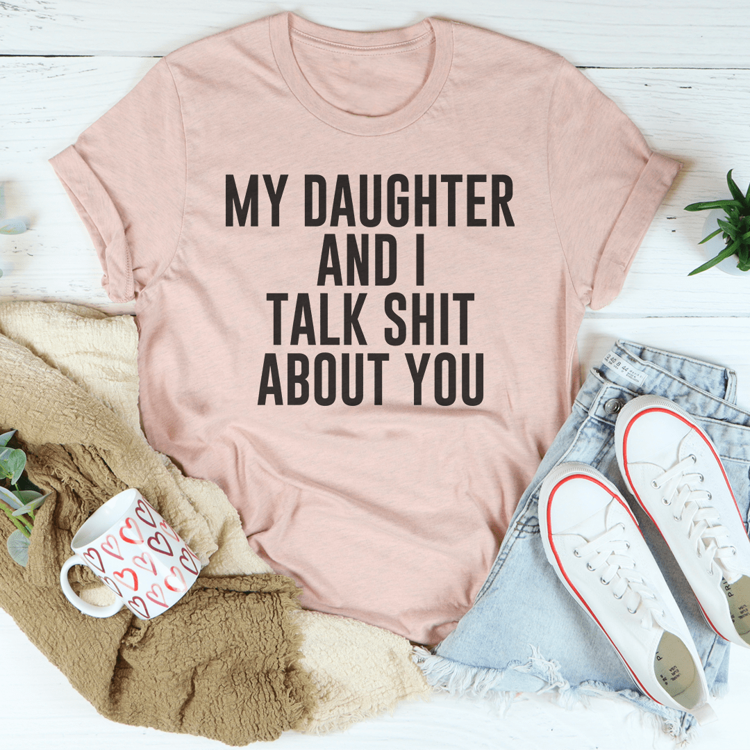 My Daughter And I Talk Shit About You Tee shopmerchmallow My Daughter And I Talk Shit About You Tee