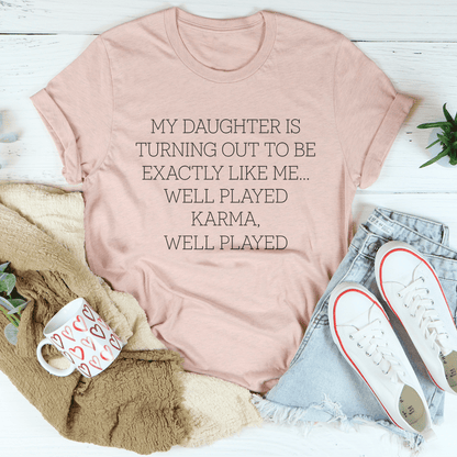 My Daughter Is Turning Out To Be Exactly Like Me Well Played Karma Tee shopmerchmallow My Daughter Is Turning Out To Be Exactly Like Me Well Played Karma Tee