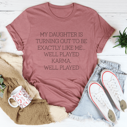 My Daughter Is Turning Out To Be Exactly Like Me Well Played Karma Tee shopmerchmallow My Daughter Is Turning Out To Be Exactly Like Me Well Played Karma Tee