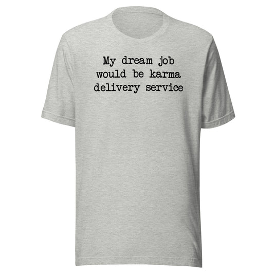 My Dream Job Would Be Karma Delivery Service Tee shopmerchmallow My Dream Job Would Be Karma Delivery Service Tee
